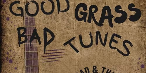 Good Grass Bad Tunes